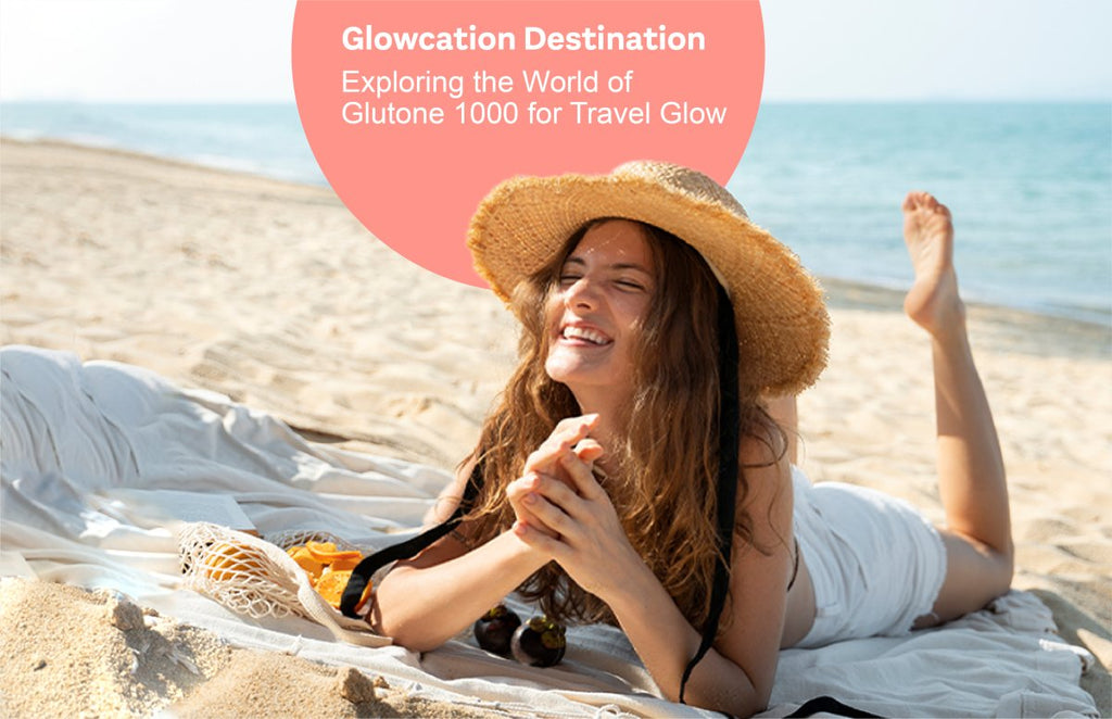 Glowcation Destination: Exploring the World of Glutone 1000 for Travel Glow