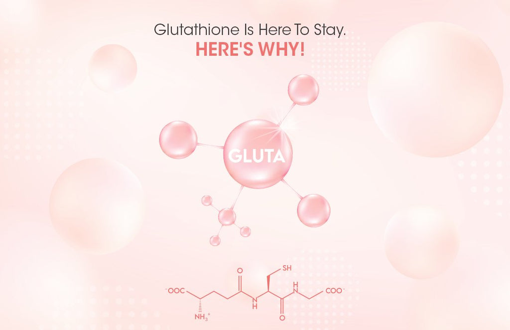 Glutathione Is Here To Stay. Here's Why?