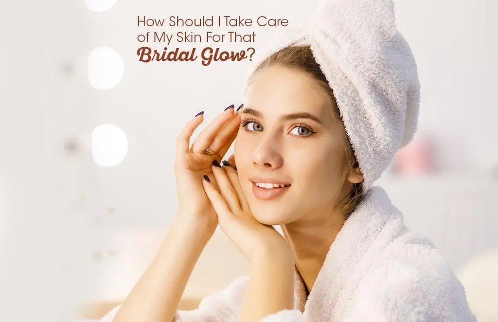 How should I take care of my skin for that bridal glow?