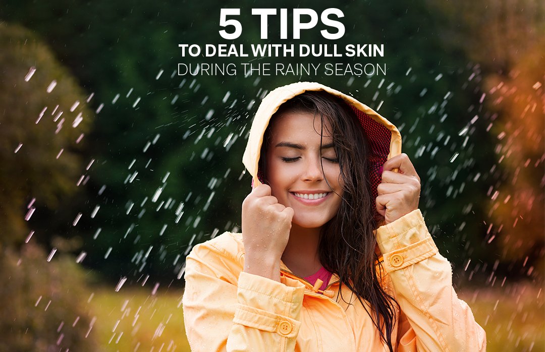 5 Tips To Deal With Dull Skin During The Rainy Season - Glutone
