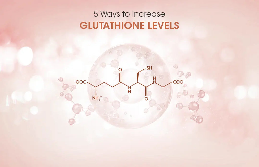 5 Ways To Increase Glutathione Levels