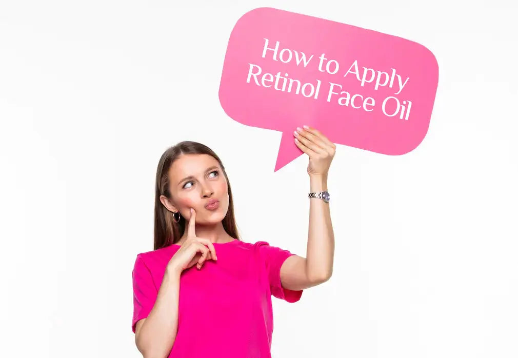 How to Apply Retinol Face Oil to Achieve Maximum Results