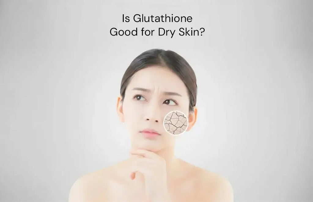 Is Glutathione Good for Dry Skin? Here's What You Need to Know Is Glutathione Good for Dry Skin? Here's What You Need to Know