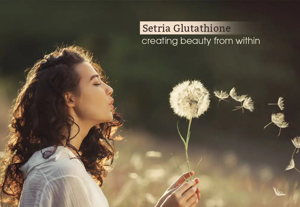 Setria Glutathione: Creating beauty from within