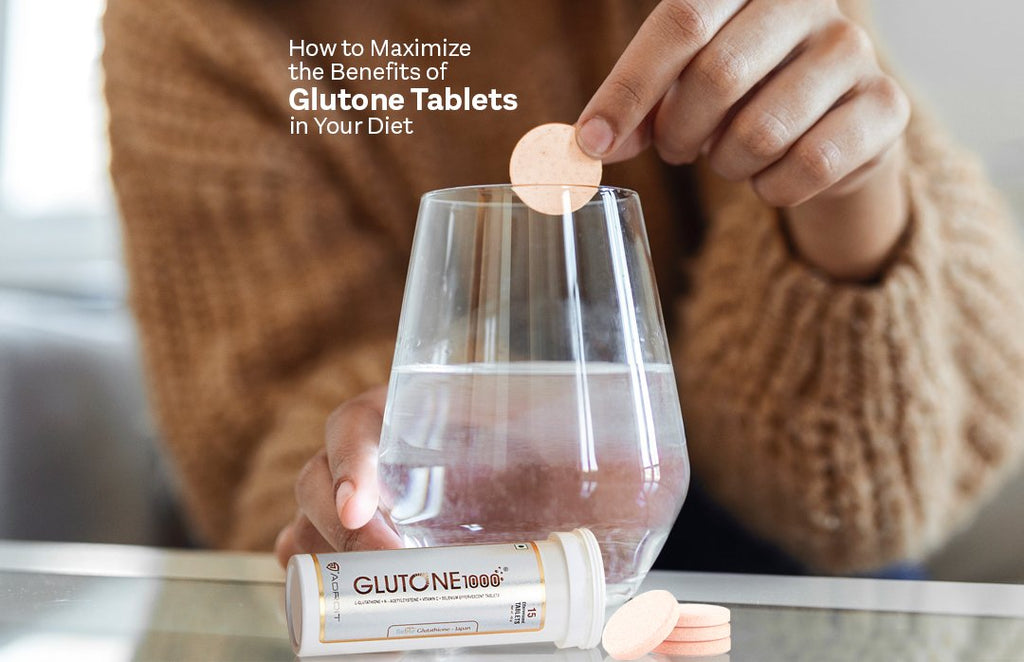 How to Maximize the Benefits of Glutone Tablets in Your Diet