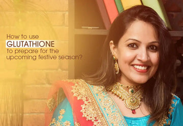 How to use & leverage glutathione to prepare for the upcoming festive season? - Glutone