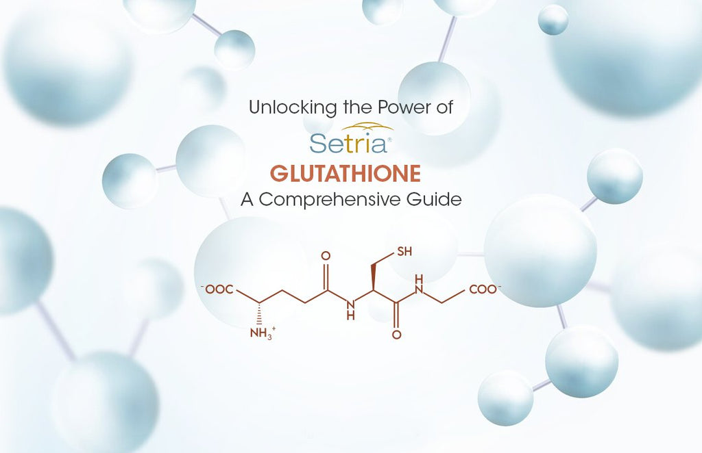 Unlocking the Power of Setria Glutathione: A Comprehensive Guide -