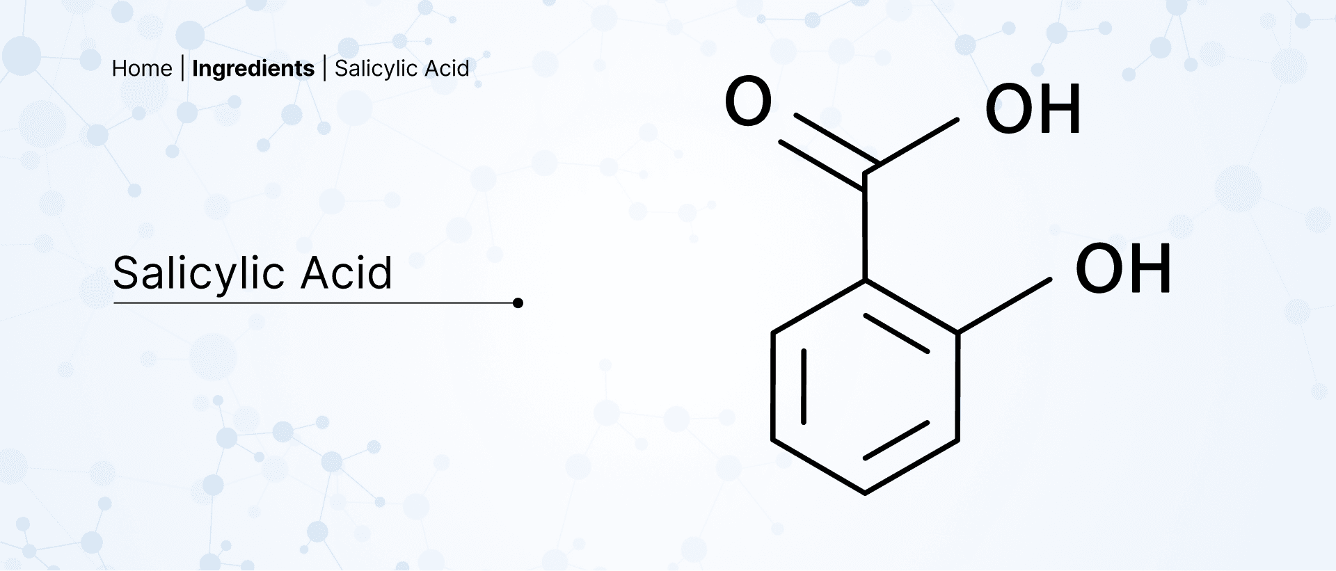 Salicylic acid - Understand its Benefits for Skin Salicylic acid - Understand its Benefits for Skin